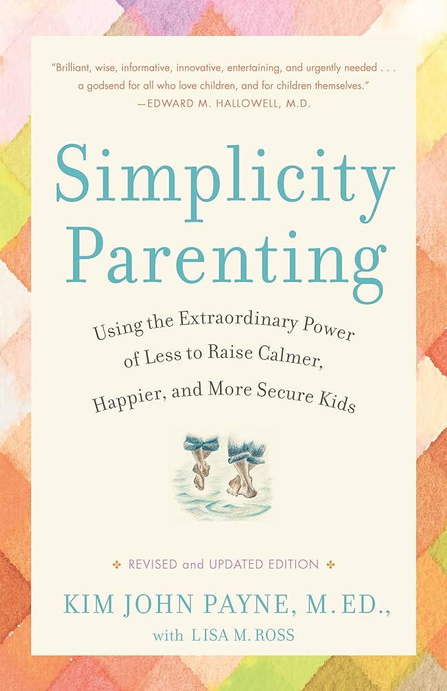 Simplicity Parenting, by Kim John Payne