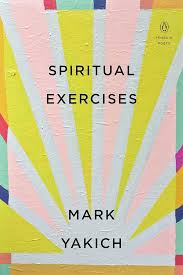 Spiritual Exercises by Mark Yakich