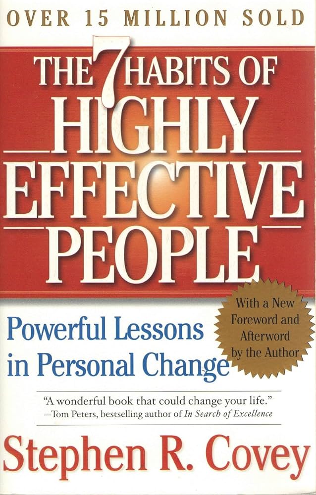 The 7 Habits of Highly Effective People by Steven R. Covey