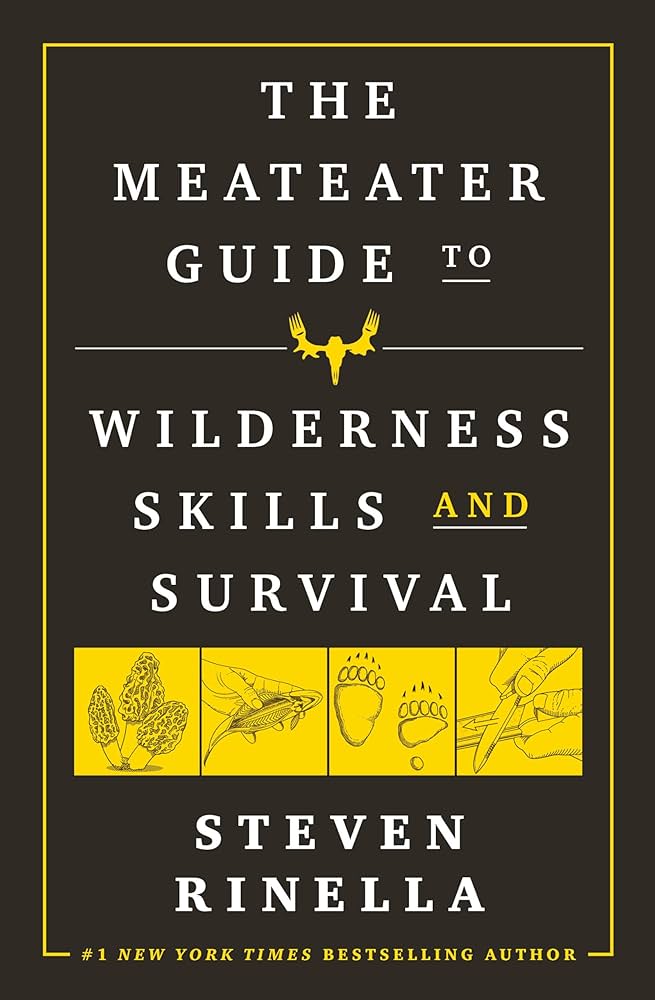 The MeatEater Guide to Wilderness Skills and Survival by Steven Rinella