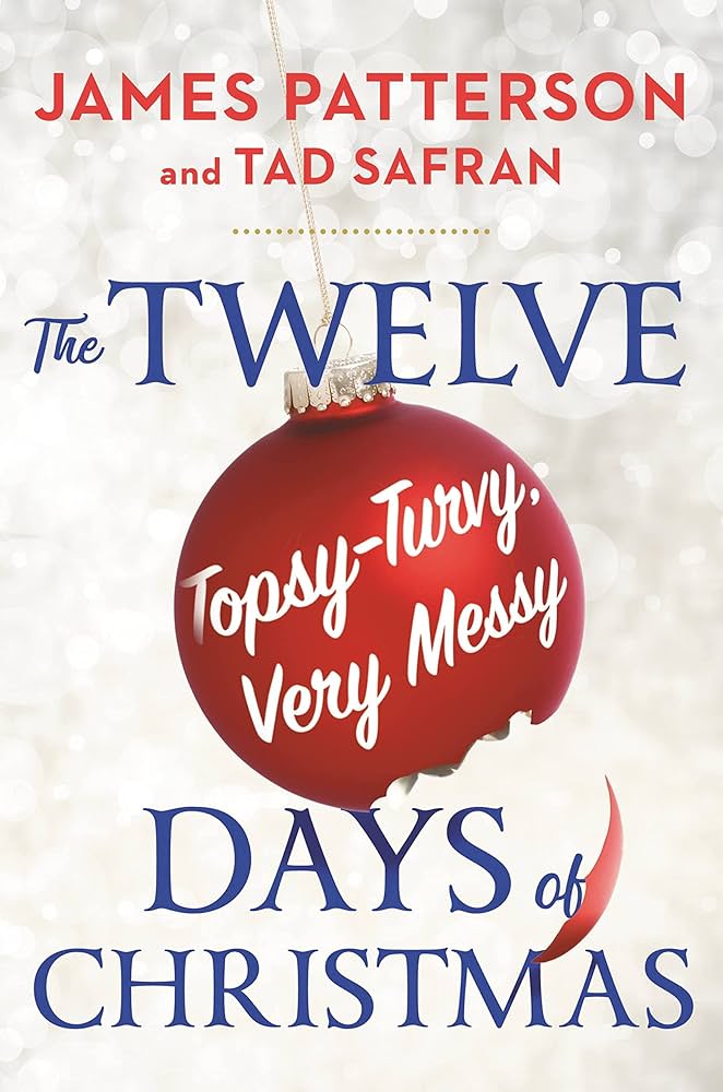 The Twelve Topsy-Turvy, Very Messy Days of Christmas by James Patterson & Tad Safran