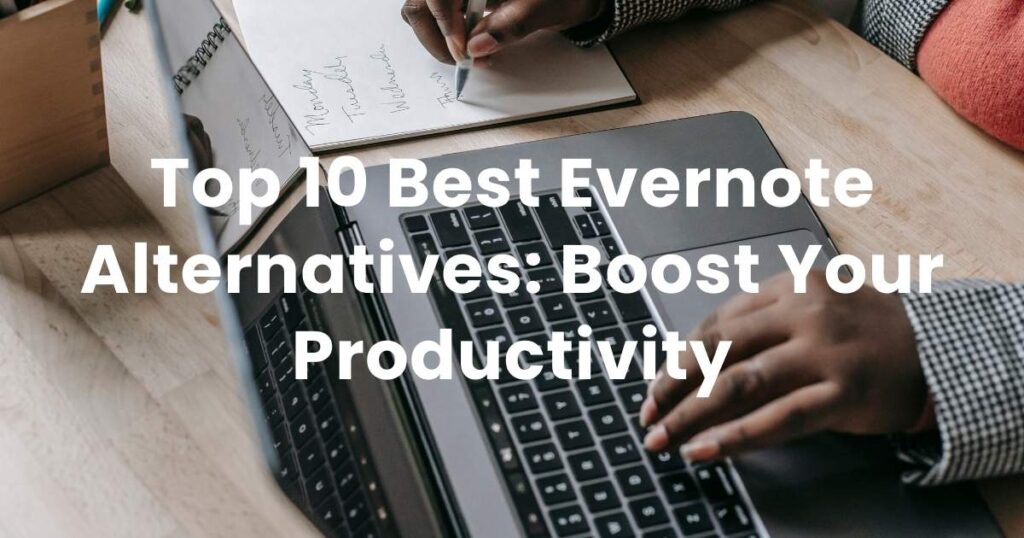 Top 10 Best Evernote Alternatives: Boost Your Productivity