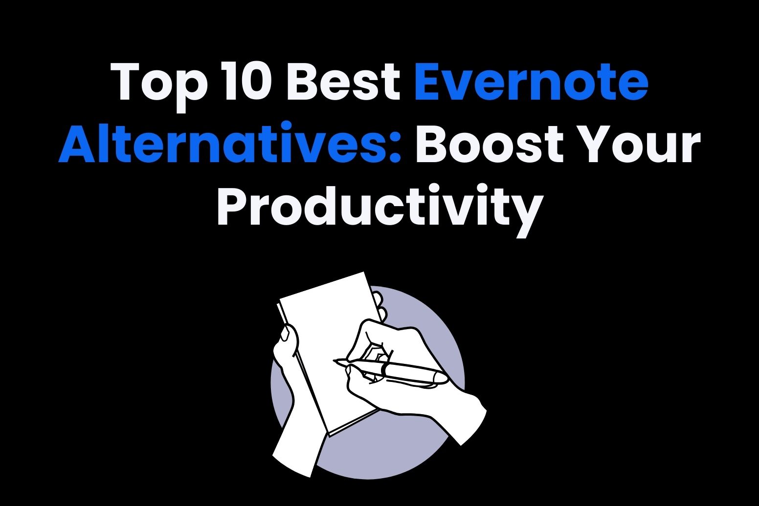 Top 10 Best Evernote Alternatives: Boost Your Productivity