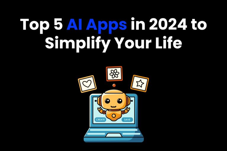 Top 5 AI Apps in 2025 to Simplify Your Life