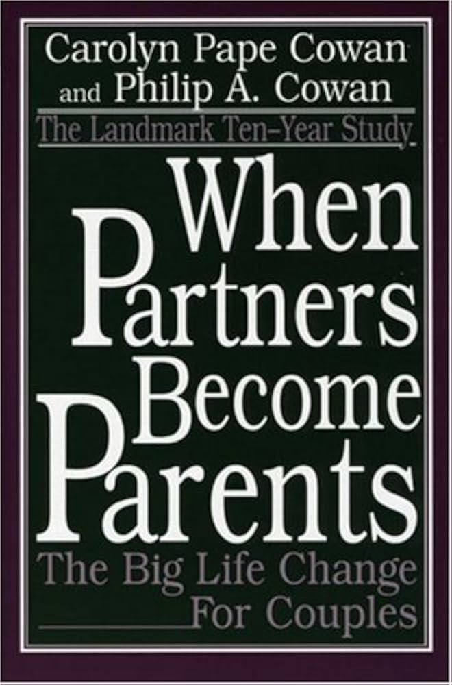 When Partners Become Parents, by Carolyn Pape Cowan and Philip A. Cowan