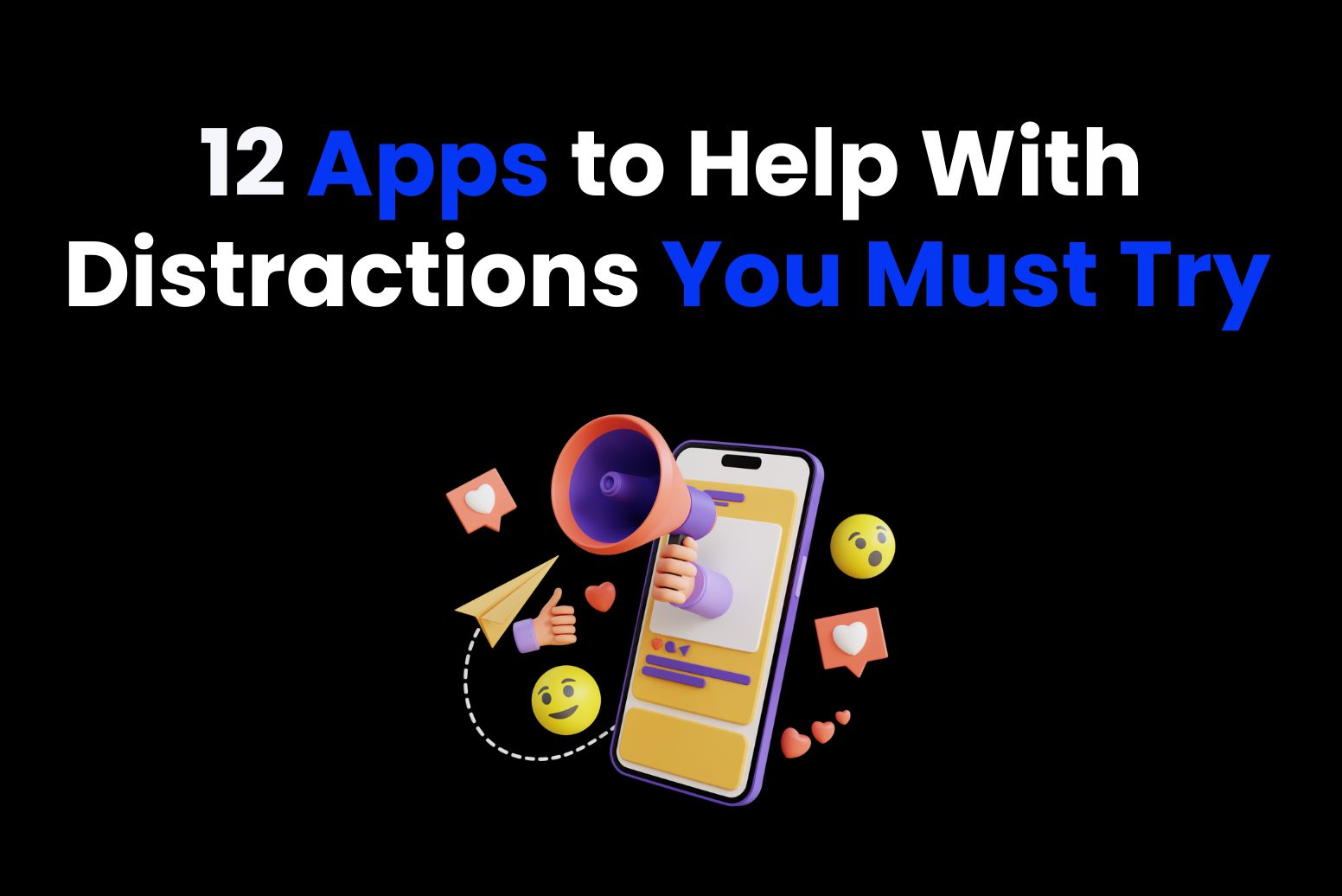 12 apps to help with distractions you must try in your free time.
