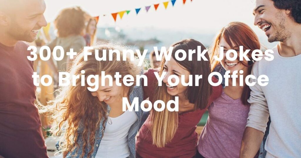 300+ Funny Work Jokes to Brighten Your Office Mood