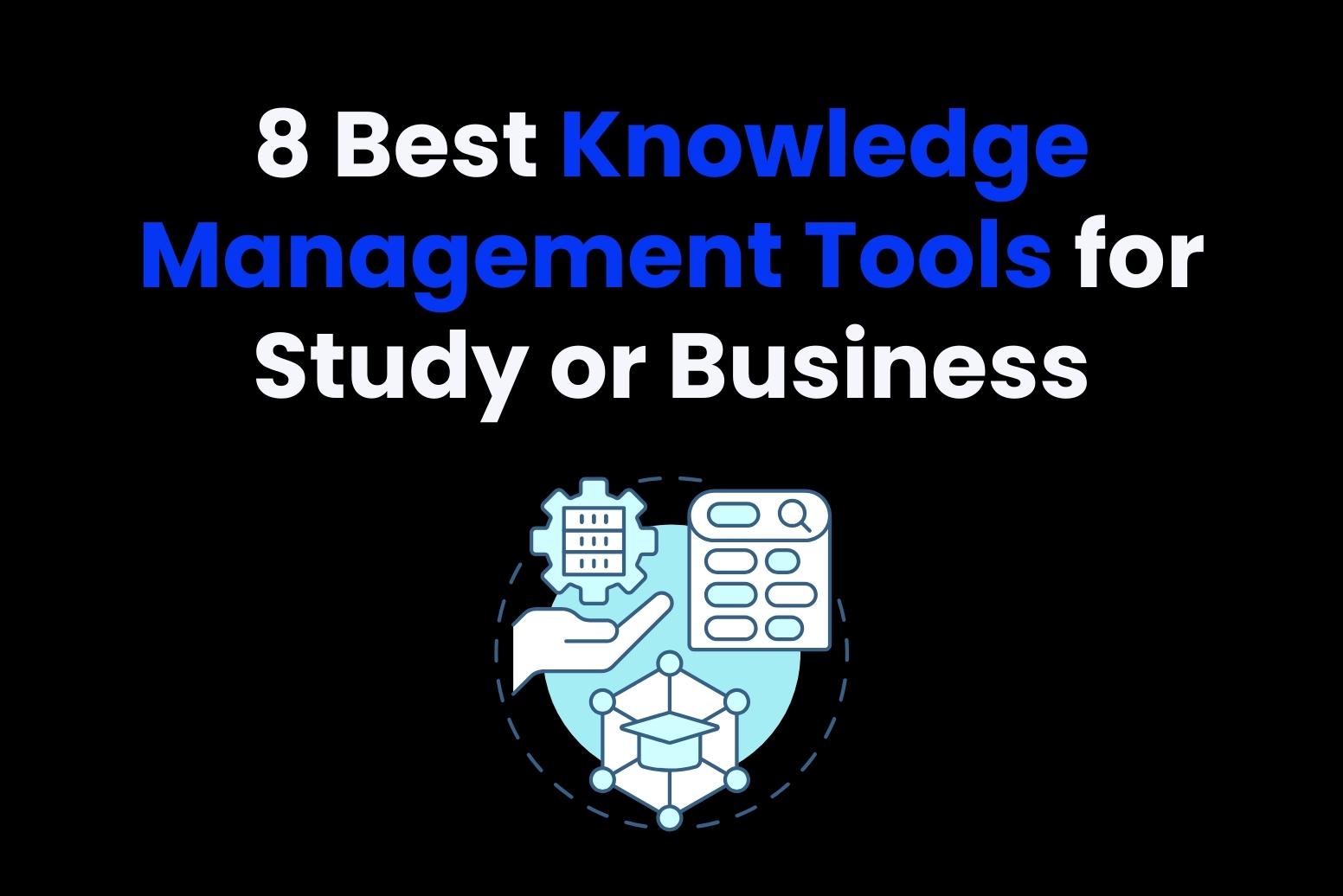 8 Best Knowledge Management Tools for Study or Business