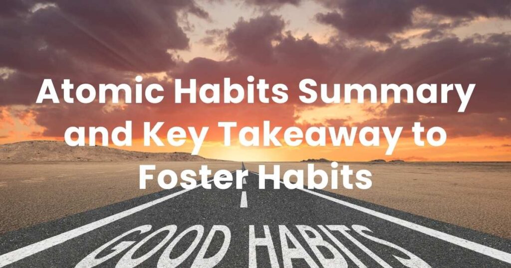 Atomic Habits Summary and Key Takeaway to Foster Habits