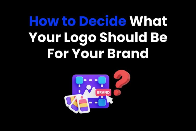 How to Decide What Your Logo Should Be For Your Brand