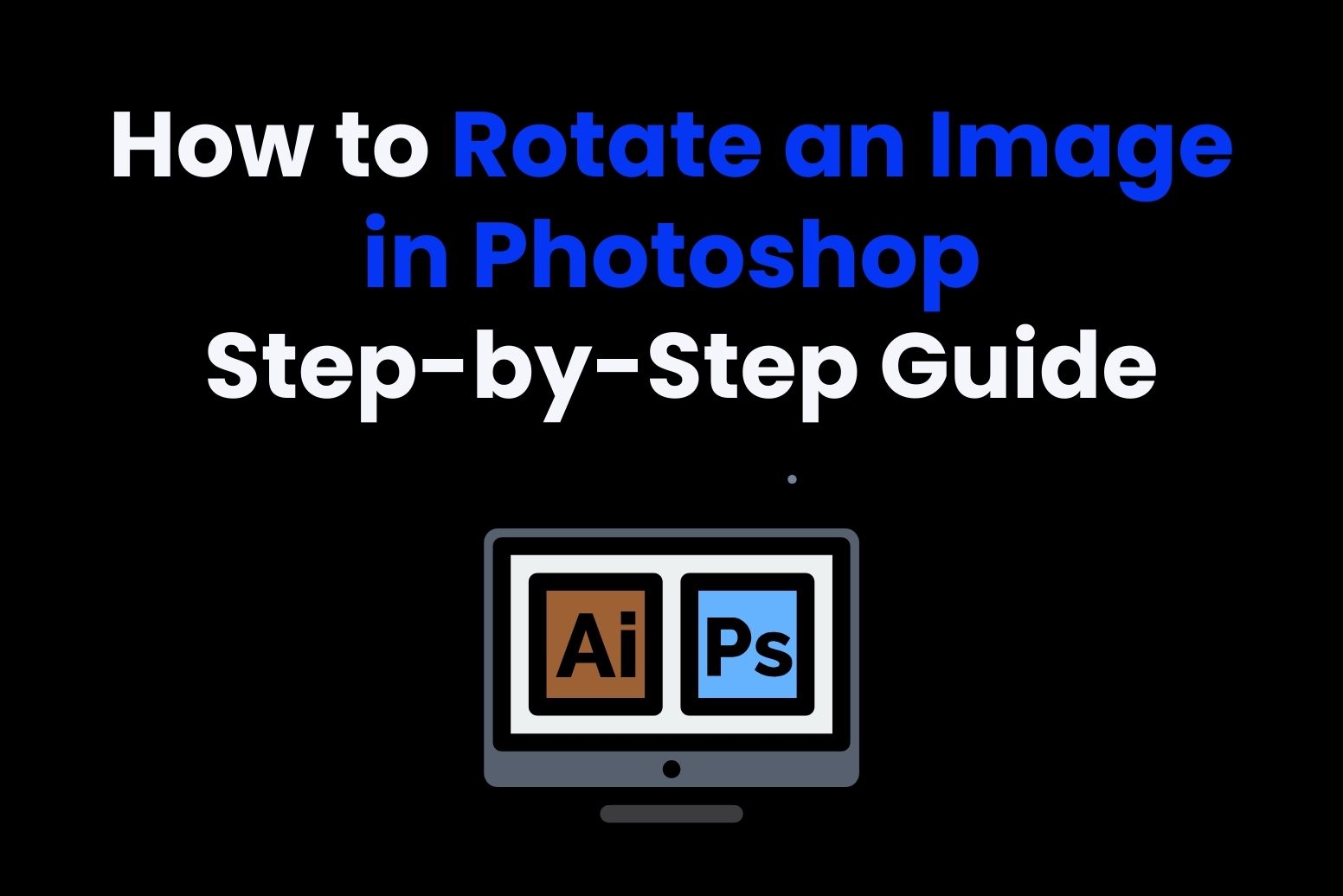 How to Rotate an Image in Photoshop: Step-by-Step Guide