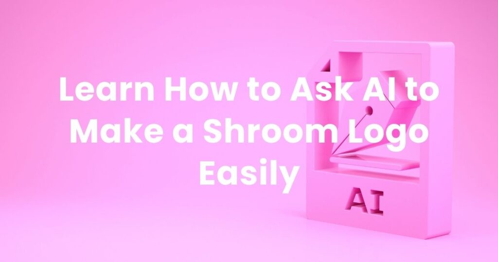 Learn How to Ask AI to Make a Shroom Logo Easily