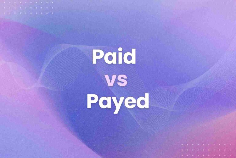 Paid vs Payed: What’s the Difference?