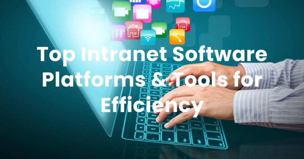 Top Intranet Software Platforms & Tools for Efficiency