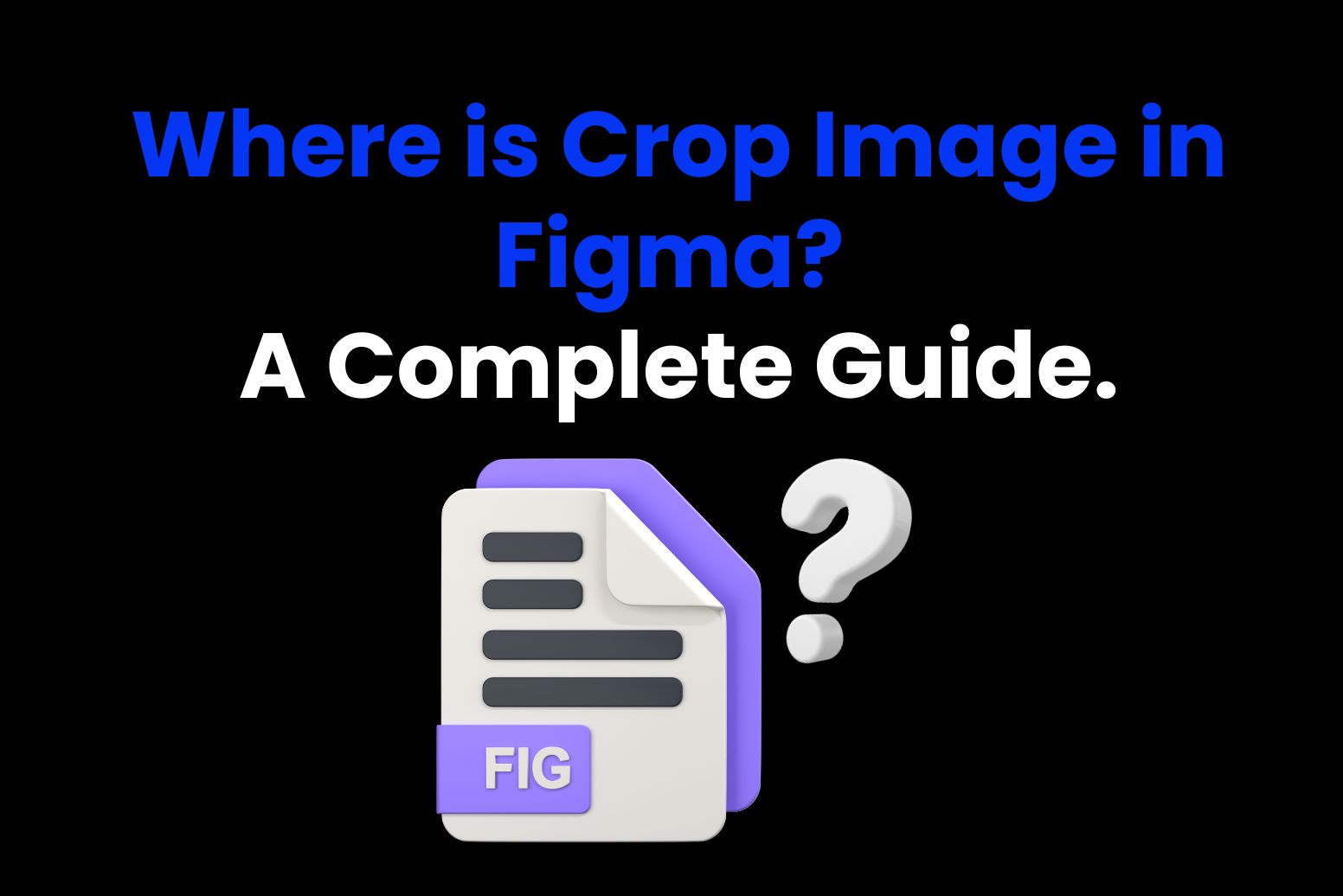 Where is crop image in Figma? A Complete Guide.