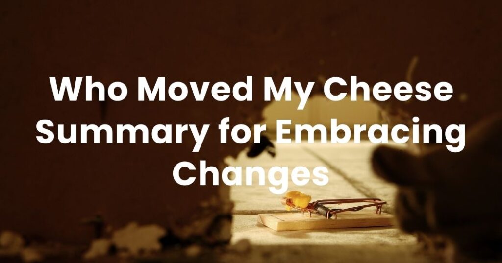 Who Moved My Cheese Summary for Embracing Changes