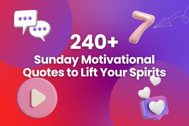 240+ Sunday Motivational Quotes​ to Lift Your Spirits