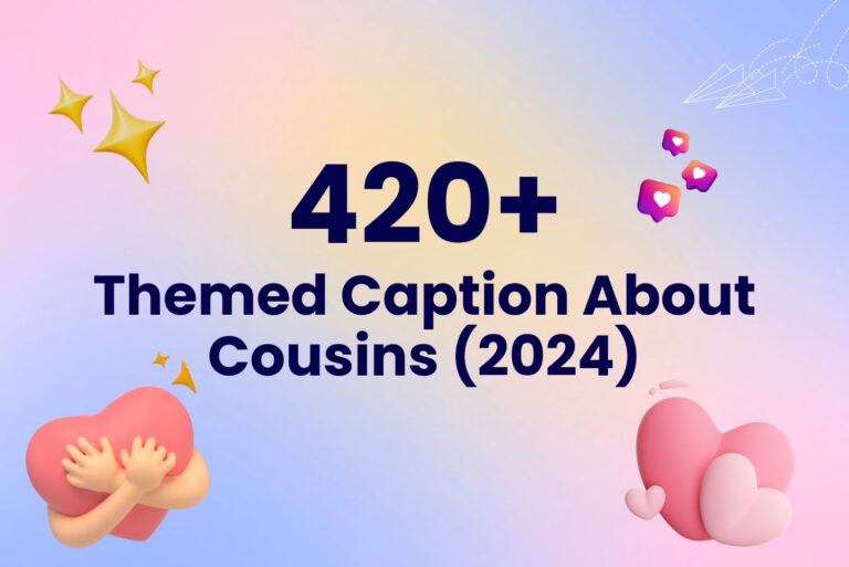 420+ Themed Caption About Cousins (2025)