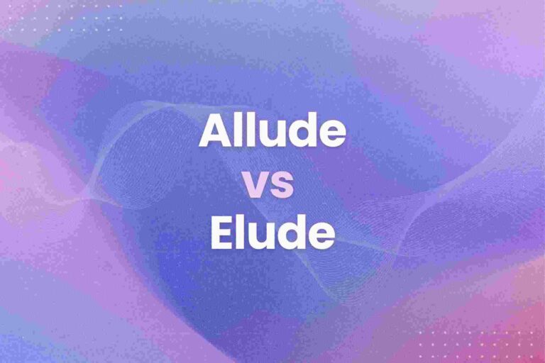 Allude vs Elude: What’s the Difference? Here’s A Quick Guide