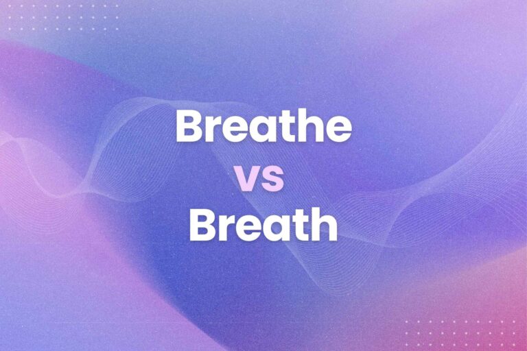 Breathe vs Breath: Use Them Correctly & Improve Your Grammar