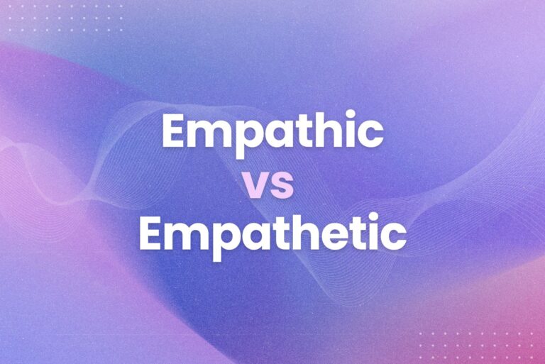 Empathic vs Empathetic: Which Term Should You Use?