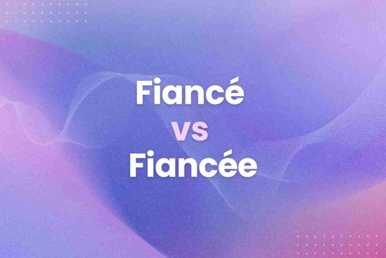 Fiancé vs Fiancée: What’s the Difference and How to Pronounce It?