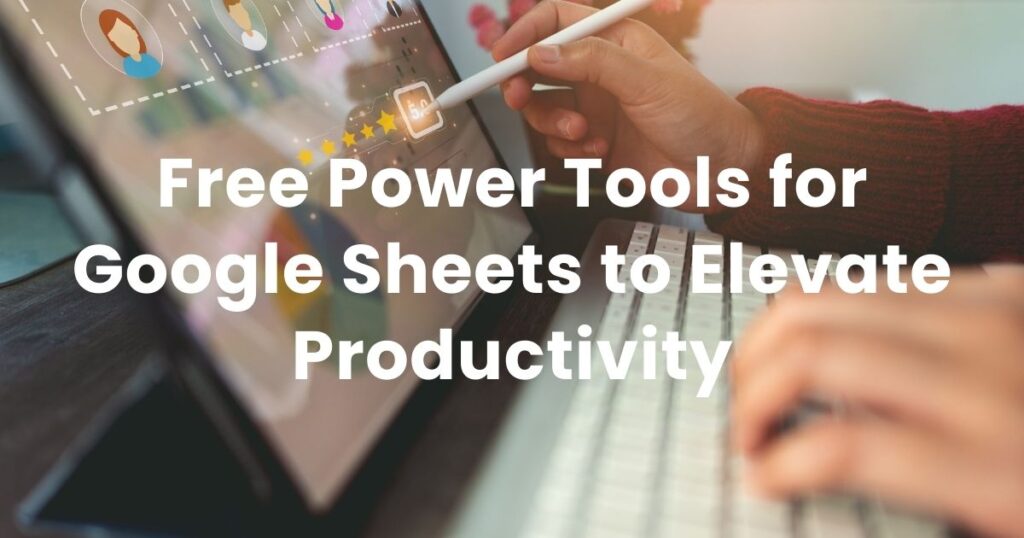 Free Power Tools for Google Sheets to Elevate Productivity