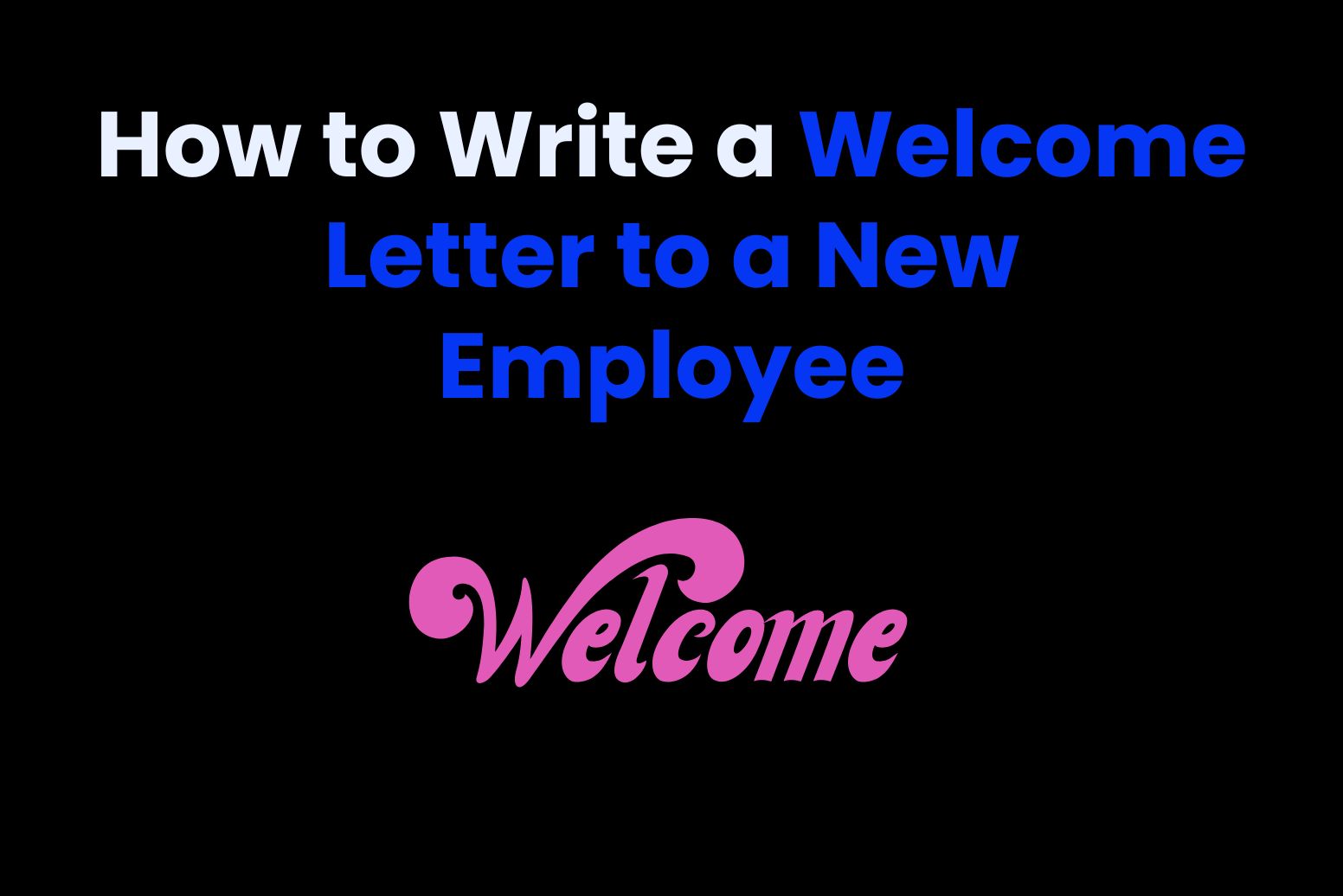 How to Write a Welcome Letter to a New Employee