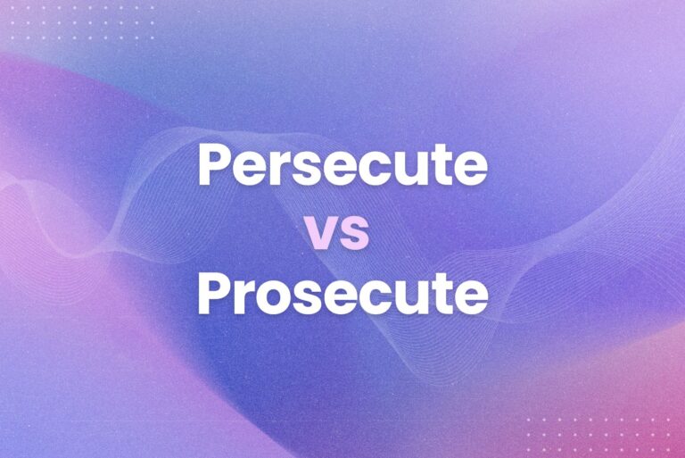 Persecute vs Prosecute: Meaning and Uses