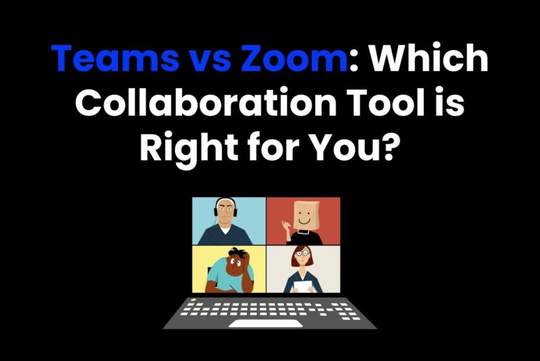 Teams vs Zoom: Which Collaboration Tool is Right for You?