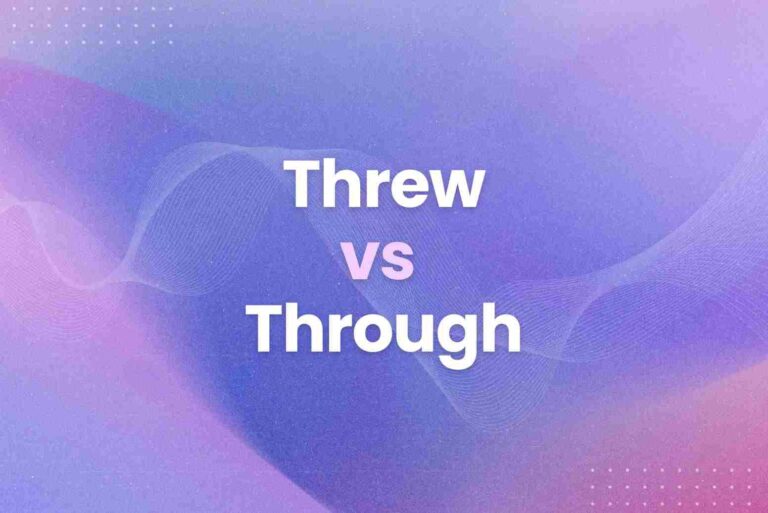 Threw vs Through: Find Out the Difference in 5 Minutes