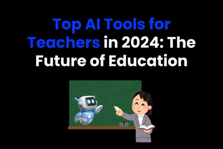 Top AI Tools for Teachers in 2024: The Future of Education