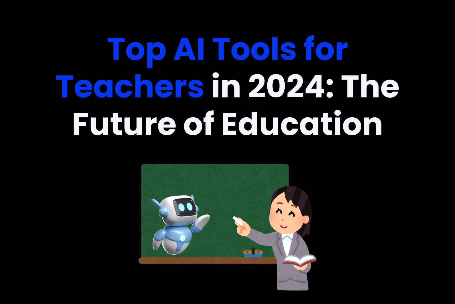 Top AI Tools for Teachers in 2024: The Future of Education