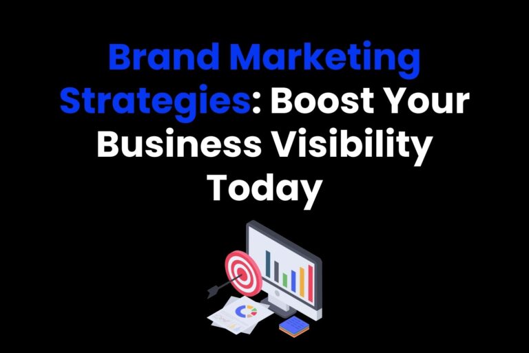 Brand Marketing Strategies: Boost Your Business Visibility Today