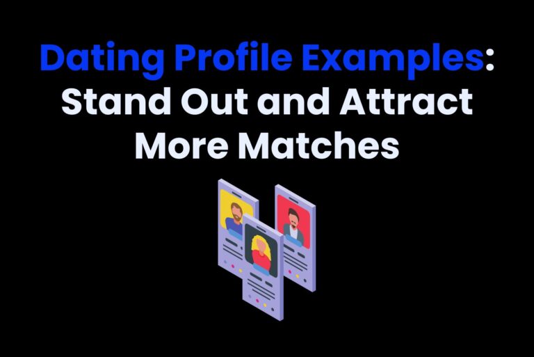 Dating Profile Examples: Stand Out and Attract More Matches