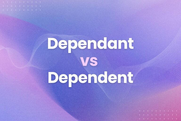 Dependant vs Dependent: Are You Making This Common Mistake?