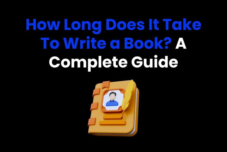 How Long Does It Take To Write a Book? A Complete Guide