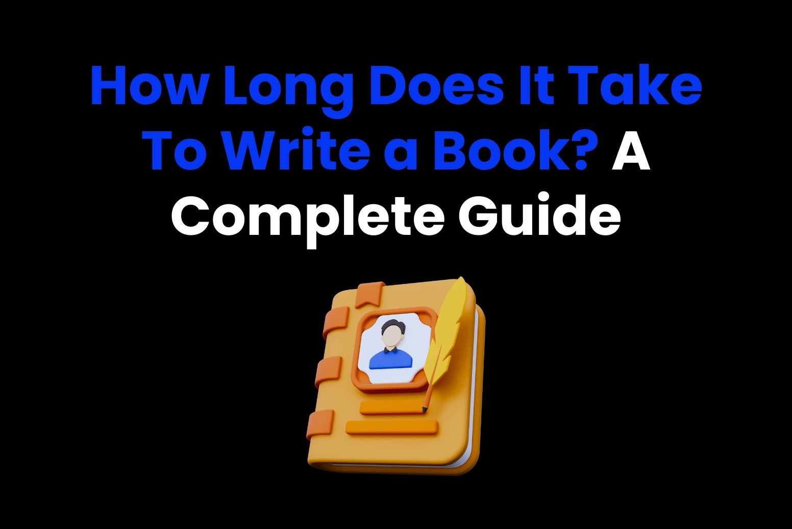 How Long Does It Take To Write A Book? A Complete Guide - Arvin