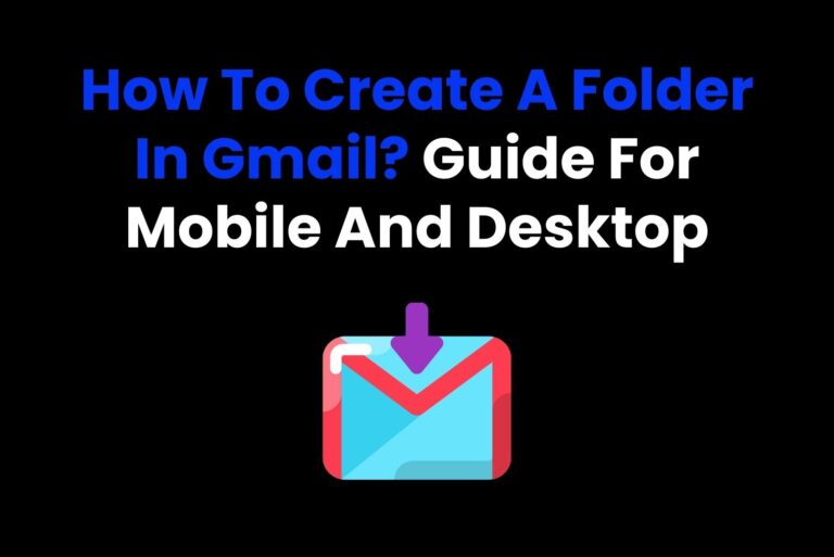 How To Create A Folder In Gmail? Guide For Mobile And Desktop