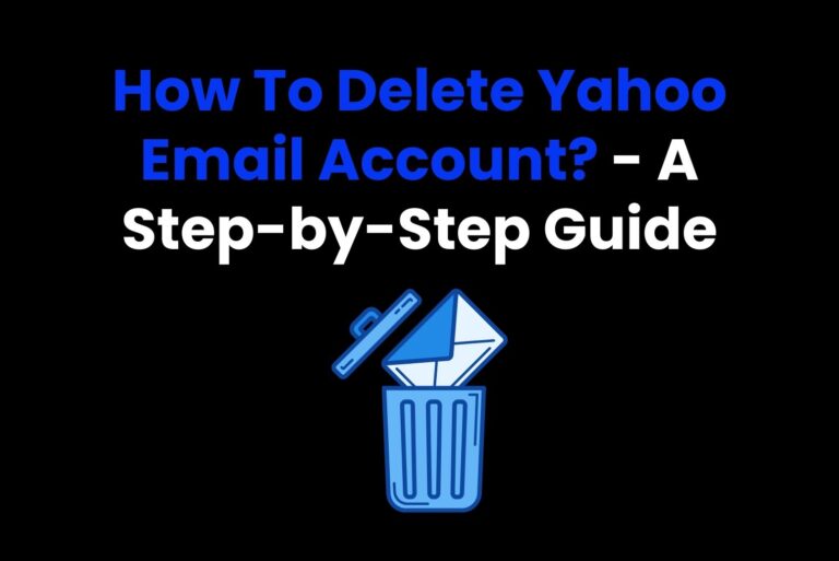 How To Delete Yahoo Email Account? – A Step-by-Step Guide