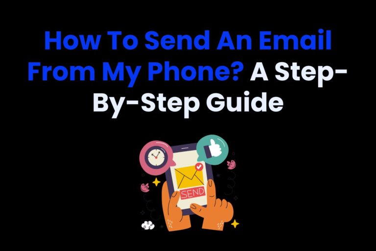 How To Send An Email From My Phone? A Step-By-Step Guide