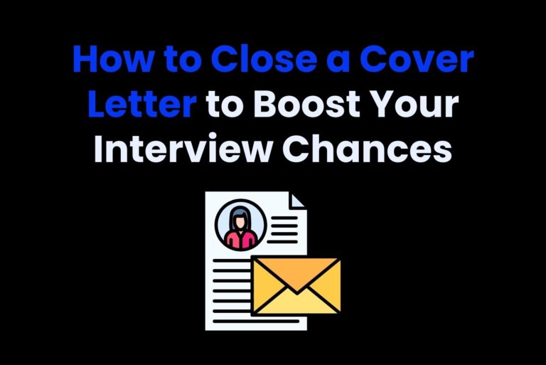 How to Close a Cover Letter to Boost Your Interview Chances