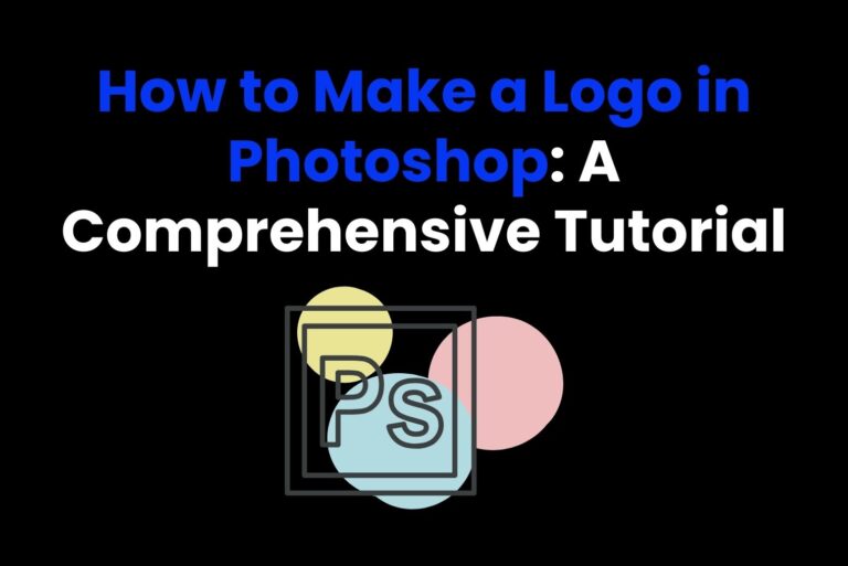 How to Make a Logo in Photoshop: A Comprehensive Tutorial