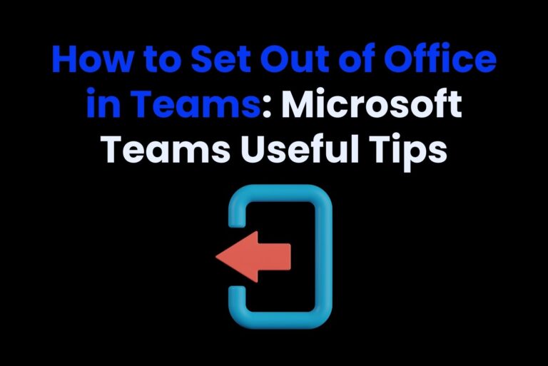 How to Set Out of Office in Teams: Microsoft Teams Useful Tips