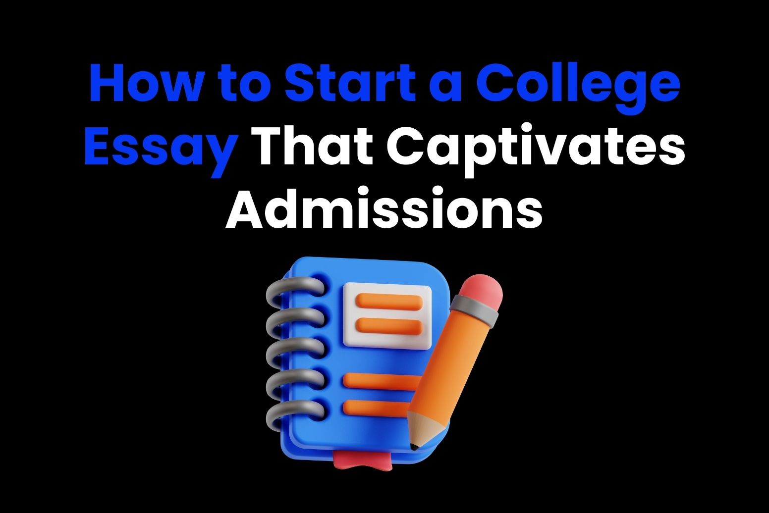 How to Start a College Essay That Captivates Admissions