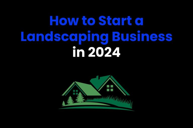 How to Start a Landscaping Business in 2024