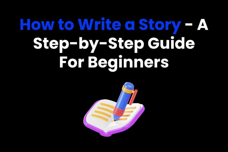 How to Write a Story – A Step-by-Step Guide For Beginners