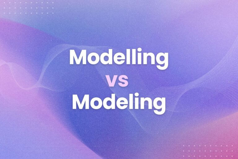 Modelling vs Modeling: A Quick Guide for Writers and Students