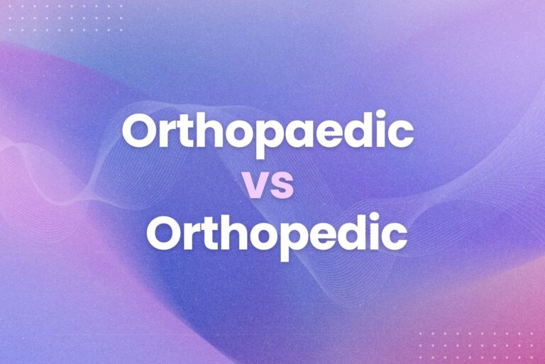 Orthopaedic vs. Orthopedic: Understanding the Difference