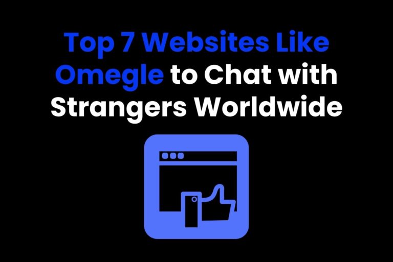 Top 7 Websites Like Omegle to Chat with Strangers Worldwide